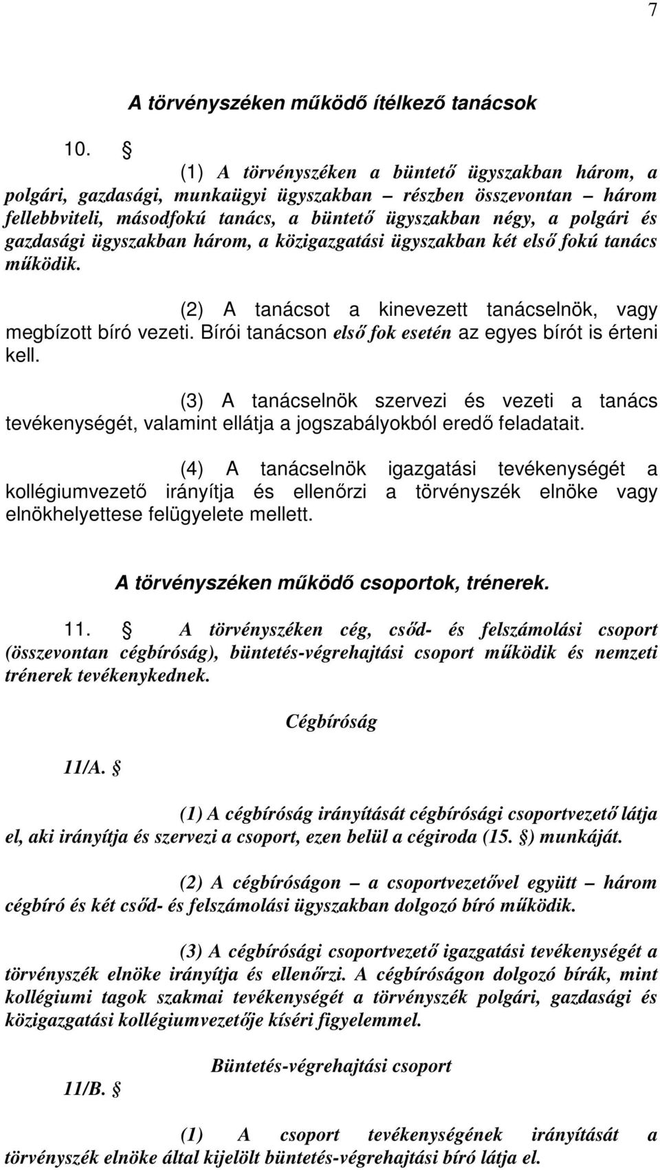 ügyszakban három, a közigazgatási ügyszakban két első fokú tanács működik. (2) A tanácsot a kinevezett tanácselnök, vagy megbízott bíró vezeti.