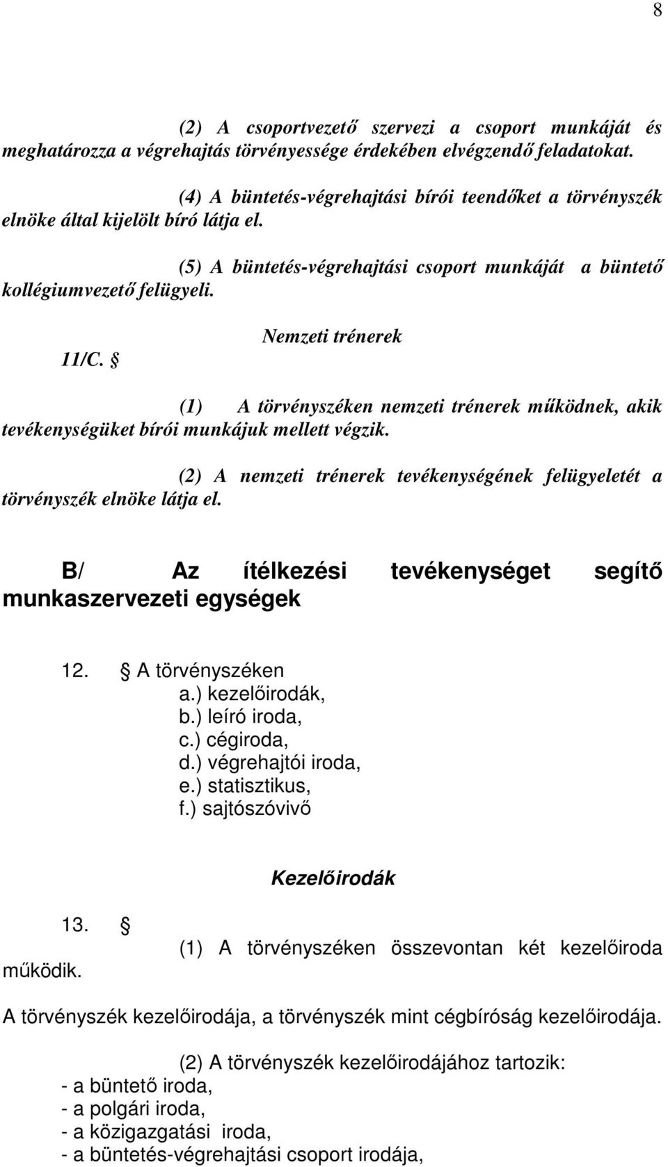 Nemzeti trénerek (1) A törvényszéken nemzeti trénerek működnek, akik tevékenységüket bírói munkájuk mellett végzik. (2) A nemzeti trénerek tevékenységének felügyeletét a törvényszék elnöke látja el.