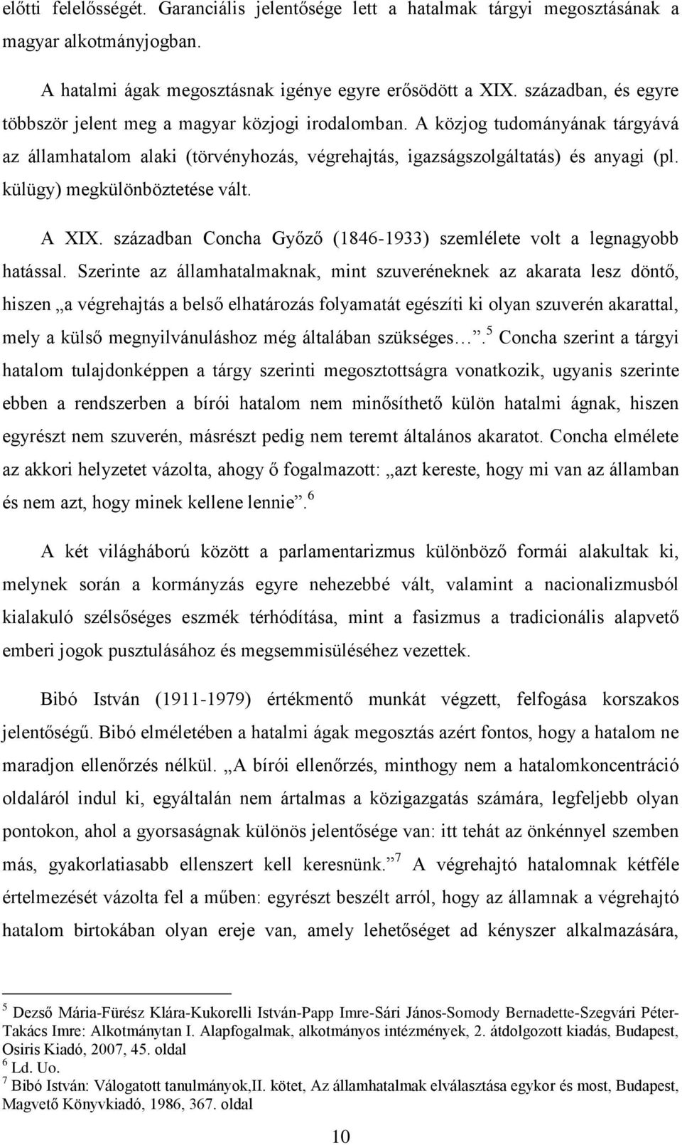 külügy) megkülönböztetése vált. A XIX. században Concha Győző (1846-1933) szemlélete volt a legnagyobb hatással.