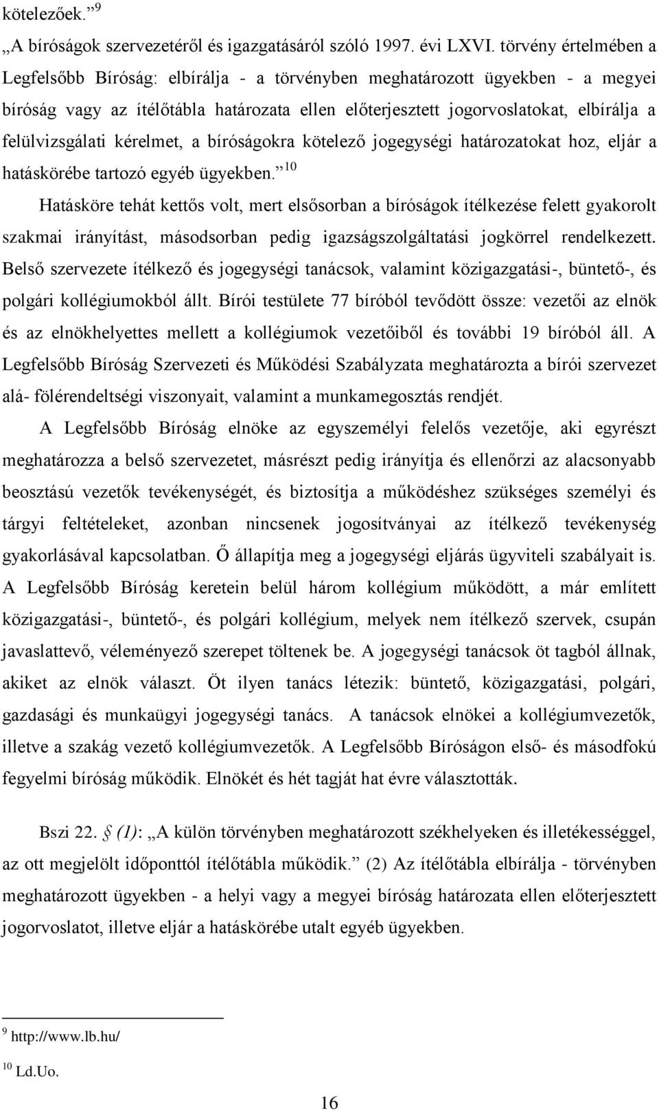 felülvizsgálati kérelmet, a bíróságokra kötelező jogegységi határozatokat hoz, eljár a hatáskörébe tartozó egyéb ügyekben.