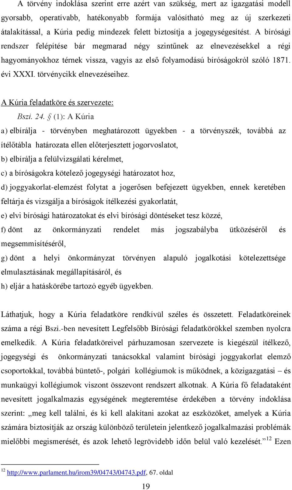 évi XXXI. törvénycikk elnevezéseihez. A Kúria feladatköre és szervezete: Bszi. 24.