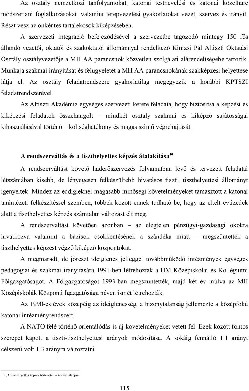 A szervezeti integráció befejeződésével a szervezetbe tagozódó mintegy 150 fős állandó vezetői, oktatói és szakoktatói állománnyal rendelkező Kinizsi Pál Altiszti Oktatási Osztály osztályvezetője a