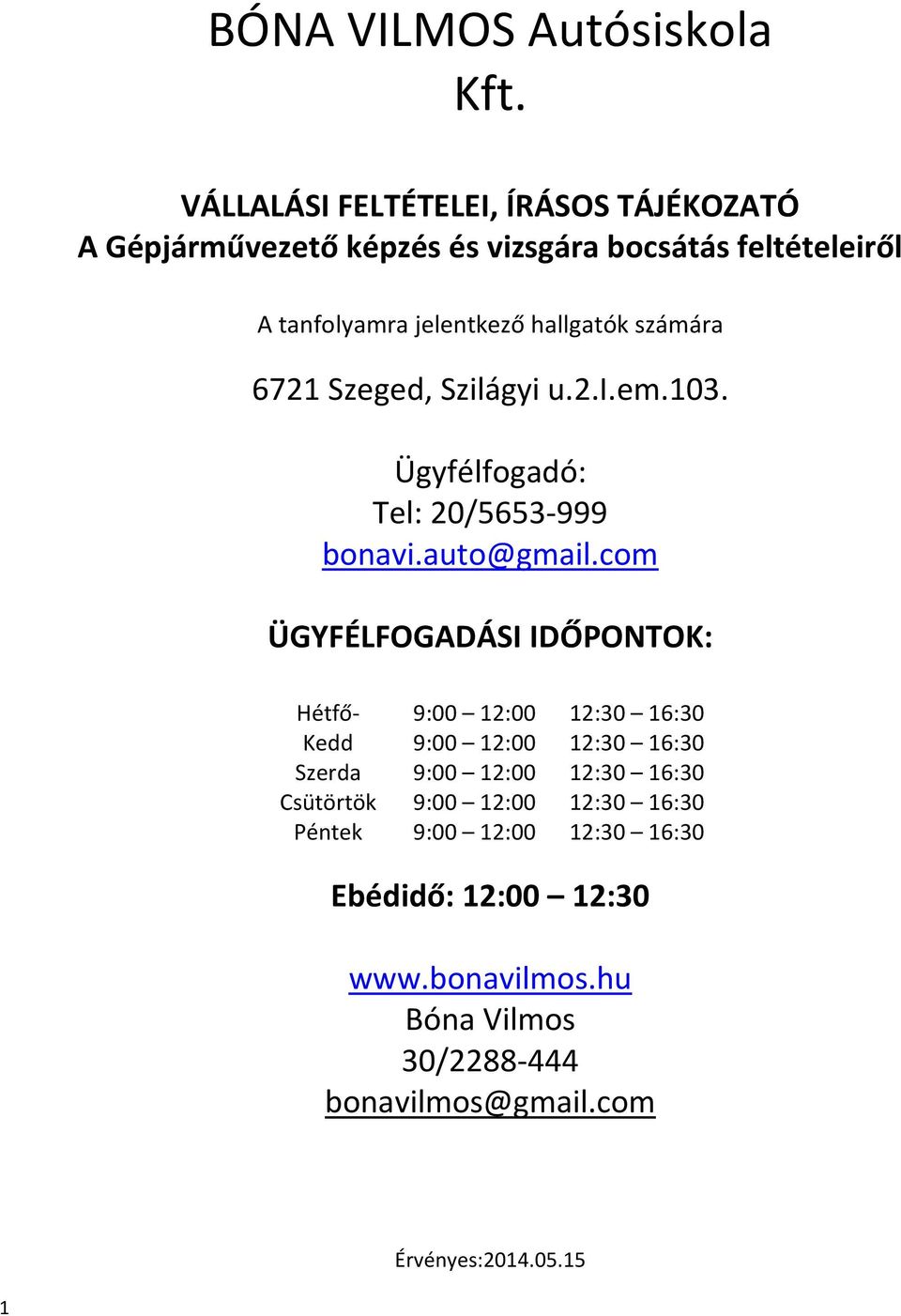 hallgatók számára 72 Szeged, Szilágyi u.2.i.em.03. Ügyfélfogadó: Tel: 20/553-999 bonavi.auto@gmail.