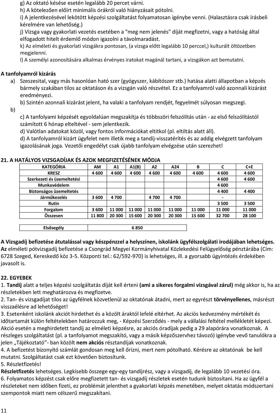 ) j) Vizsga vagy gyakorlati vezetés esetében a "meg nem jelenés" díját megfizetni, vagy a hatóság által elfogadott hitelt érdemlő módon igazolni a távolmaradást.