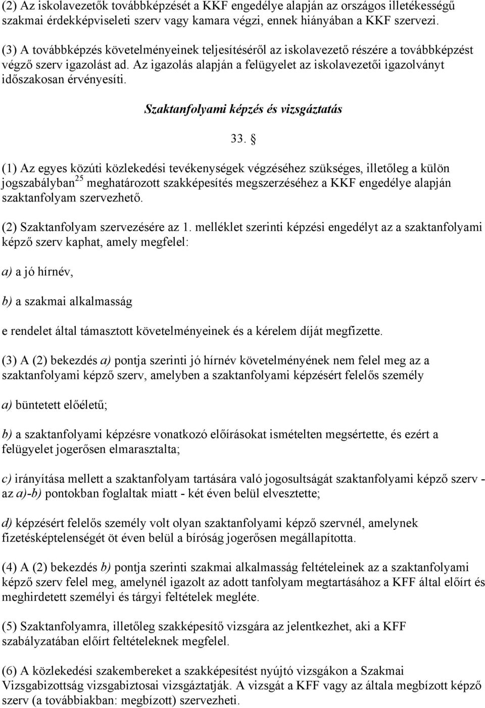 Az igazolás alapján a felügyelet az iskolavezetői igazolványt időszakosan érvényesíti. Szaktanfolyami képzés és vizsgáztatás 33.