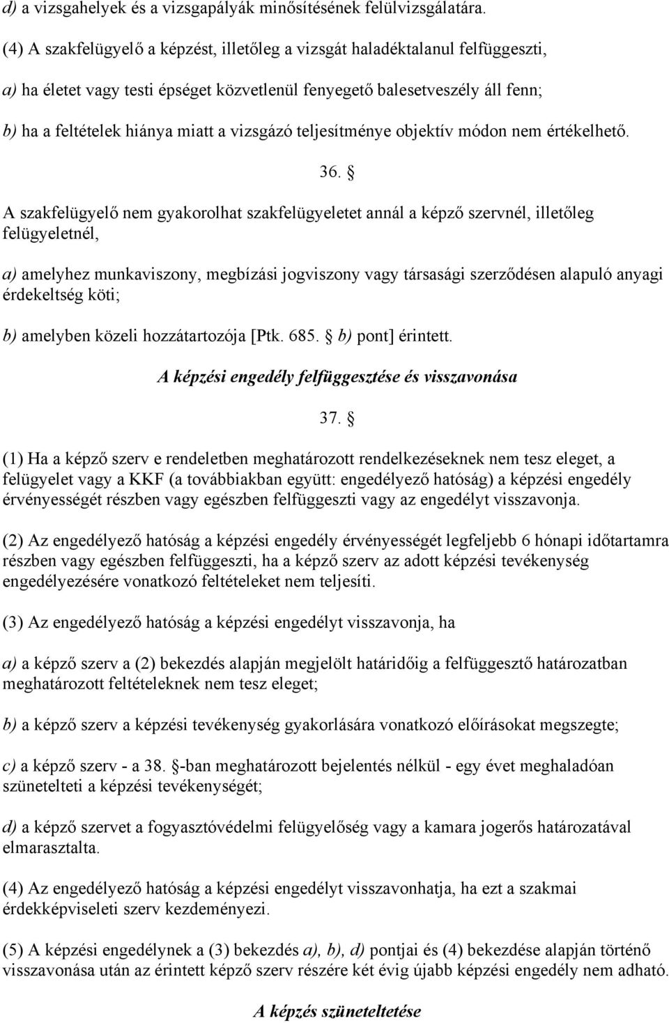 vizsgázó teljesítménye objektív módon nem értékelhető. 36.