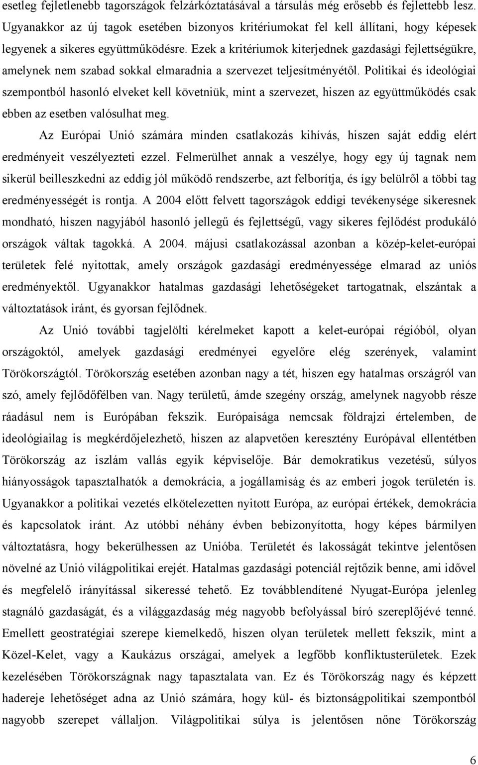 Ezek a kritériumok kiterjednek gazdasági fejlettségükre, amelynek nem szabad sokkal elmaradnia a szervezet teljesítményétől.