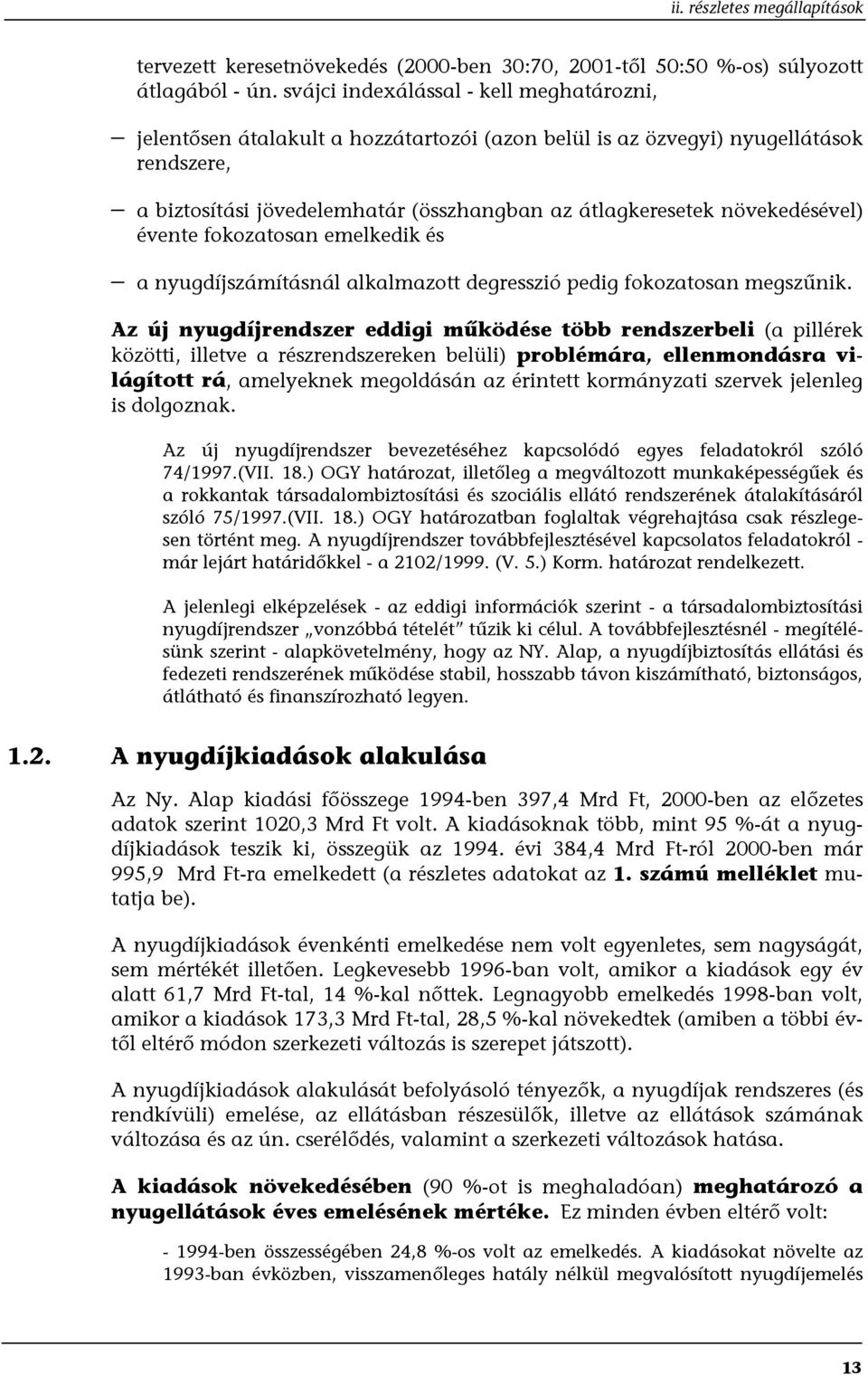 növekedésével) évente fokozatosan emelkedik és a nyugdíjszámításnál alkalmazott degresszió pedig fokozatosan megszűnik.