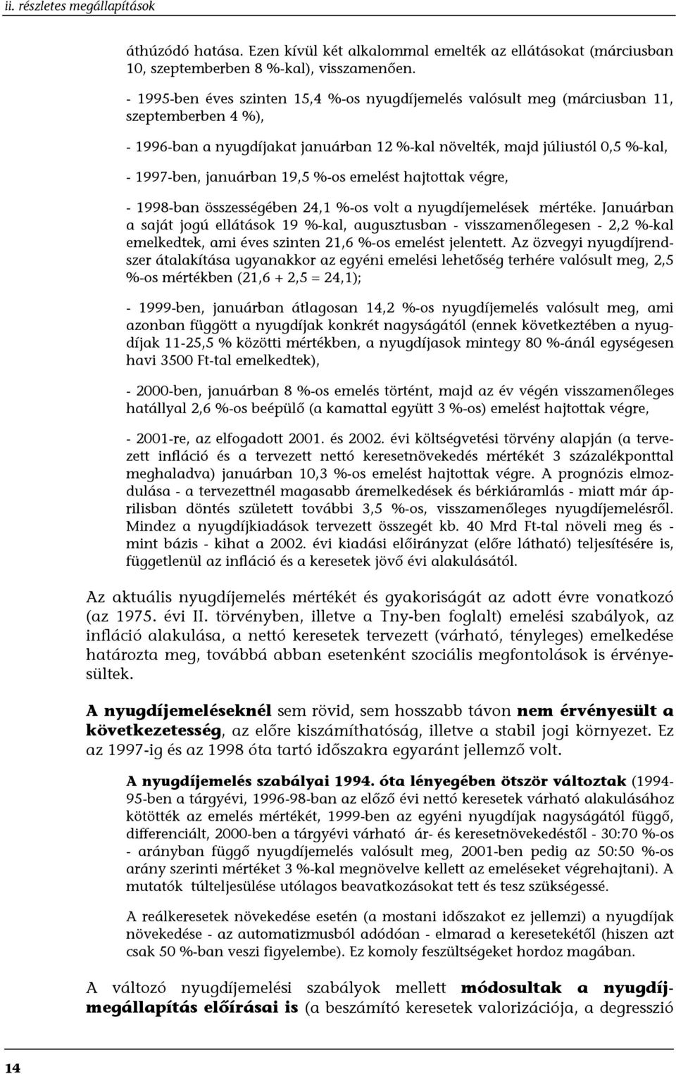 19,5 %-os emelést hajtottak végre, - 1998-ban összességében 24,1 %-os volt a nyugdíjemelések mértéke.