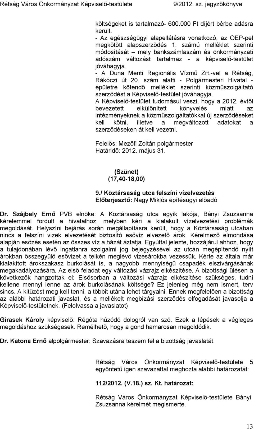 -vel a Rétság, Rákóczi út 20. szám alatti - Polgármesteri Hivatal - épületre kötendő melléklet szerinti közműszolgáltató szerződést a Képviselő-testület jóváhagyja.