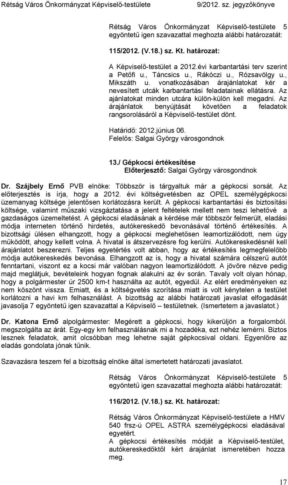 Az árajánlatok benyújtását követően a feladatok rangsorolásáról a Képviselő-testület dönt. Határidő: 2012.június 06. Felelős: Salgai György városgondnok 13.