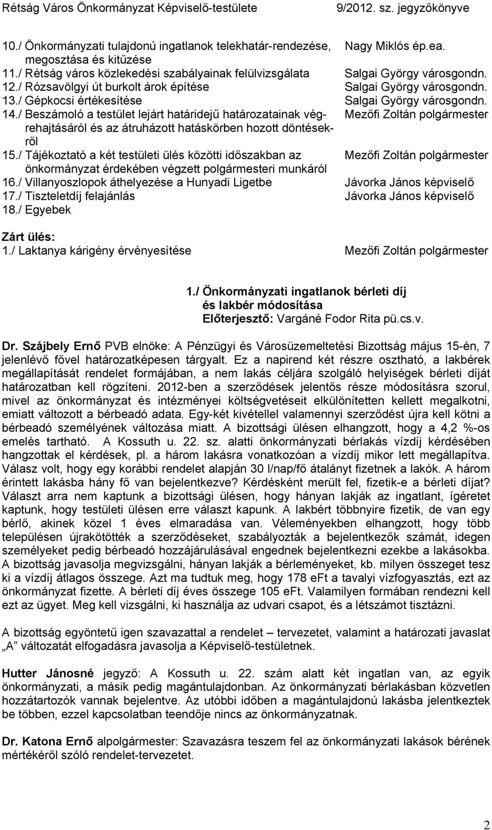 / Beszámoló a testület lejárt határidejű határozatainak vég- Mezőfi Zoltán polgármester rehajtásáról és az átruházott hatáskörben hozott döntésekről 15.