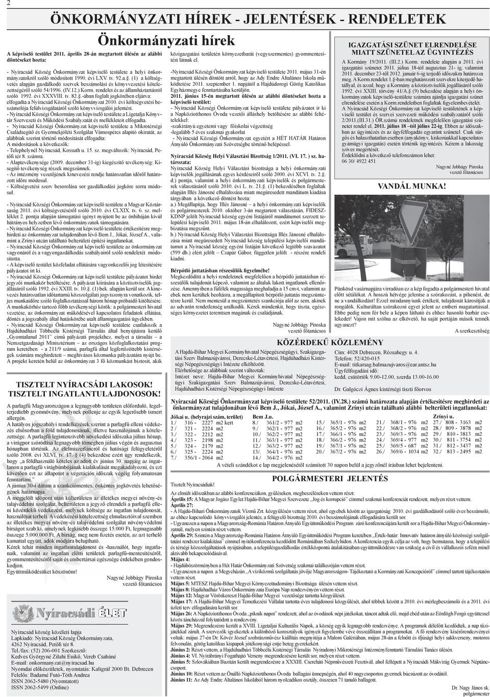 (IV.12.) Korm. rendelet és az államháztartásról szóló 1992. évi XXXVIII. tv. 82..-ában foglalt jogkörében eljárva: elfogadta a Nyíracsád Községi Önkormányzat 2010.