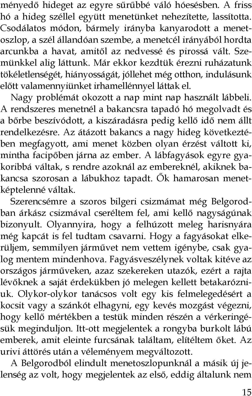 Már ekkor kezdtük érezni ruházatunk tökéletlenségét, hiányosságát, jóllehet még otthon, indulásunk előtt valamennyiünket irhamellénnyel láttak el.