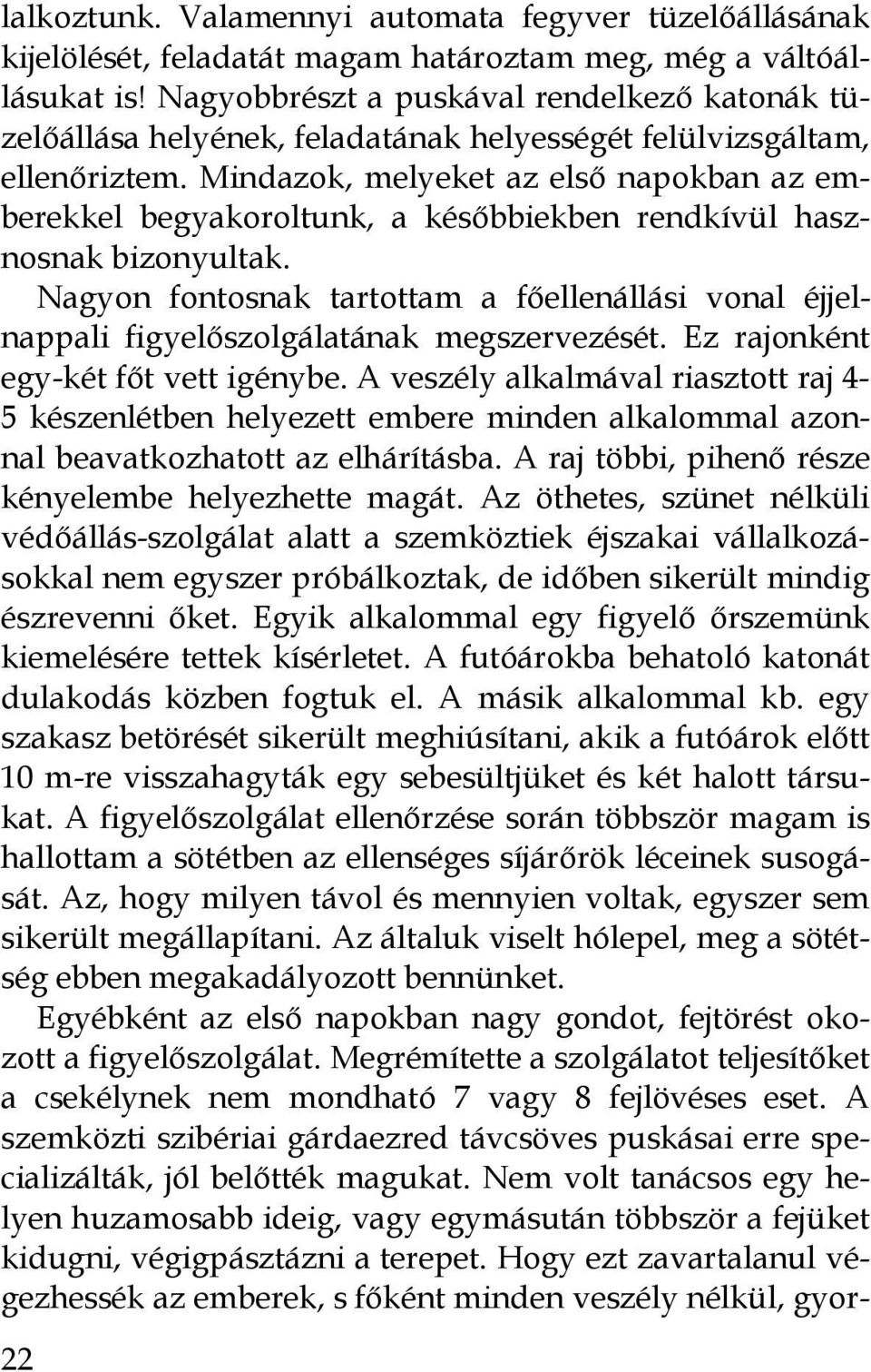 Mindazok, melyeket az első napokban az emberekkel begyakoroltunk, a későbbiekben rendkívül hasznosnak bizonyultak.