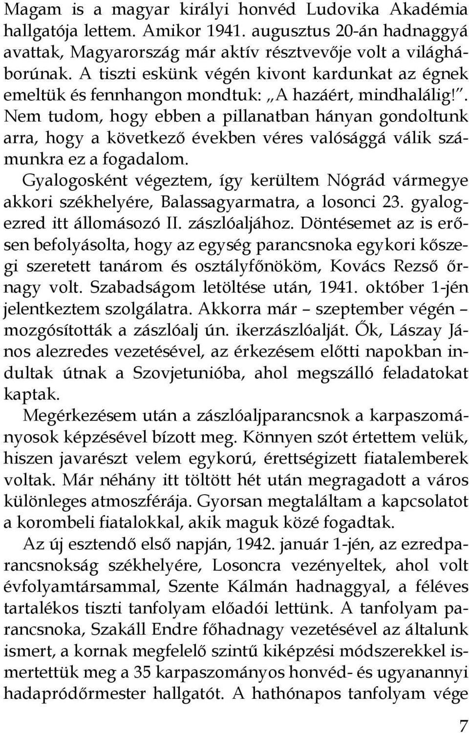 . Nem tudom, hogy ebben a pillanatban hányan gondoltunk arra, hogy a következő években véres valósággá válik számunkra ez a fogadalom.