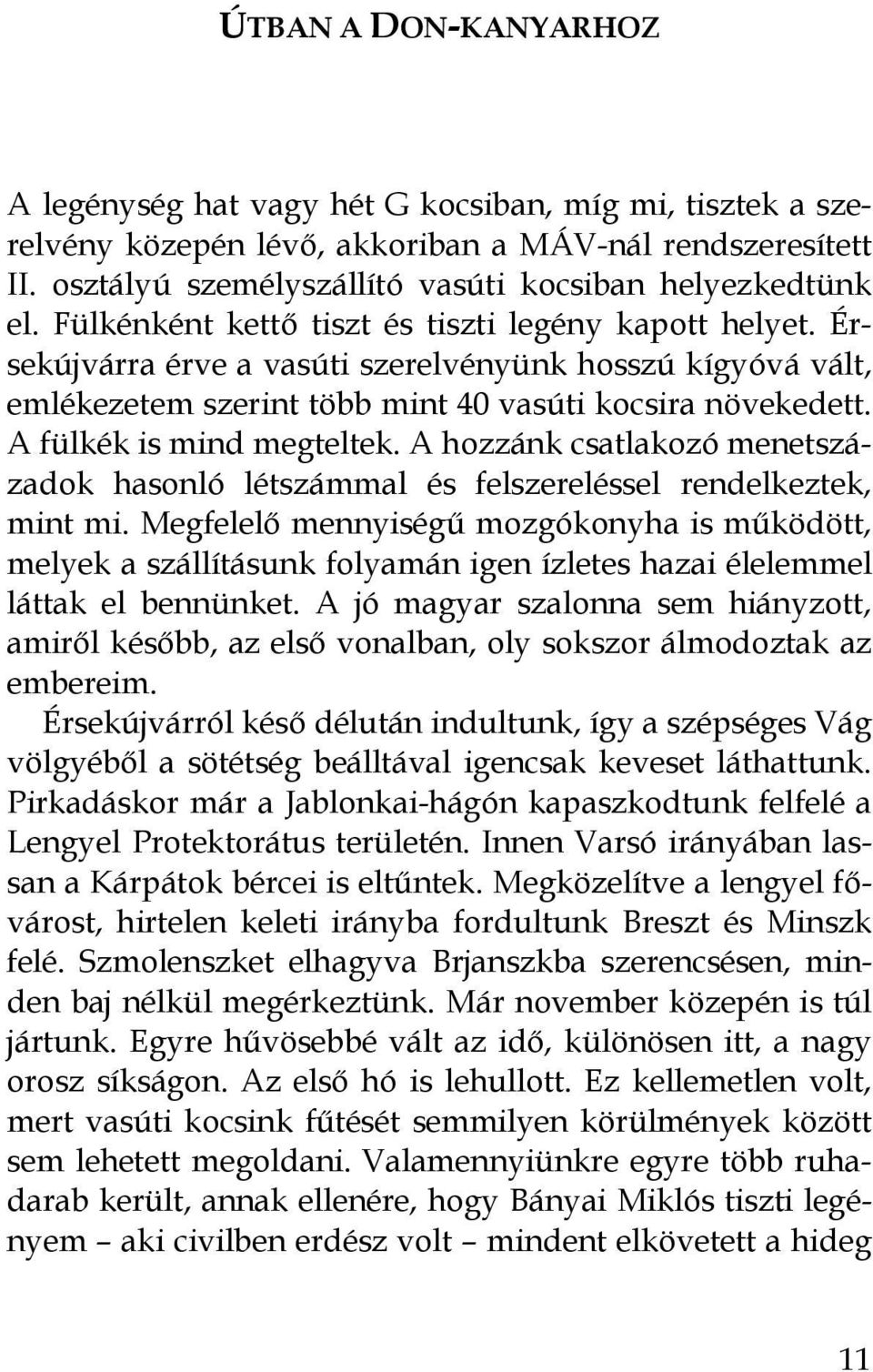 A fülkék is mind megteltek. A hozzánk csatlakozó menetszázadok hasonló létszámmal és felszereléssel rendelkeztek, mint mi.