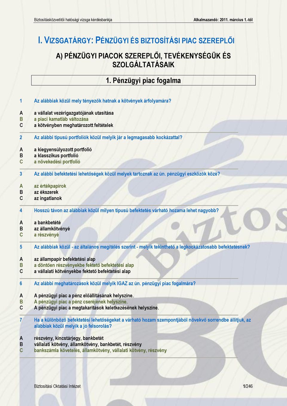 a vállalat vezérigazgatójának utasítása a piaci kamatláb változása a kötvényben meghatározott feltételek 2 z alábbi típusú portfoliók közül melyik jár a legmagasabb kockázattal?