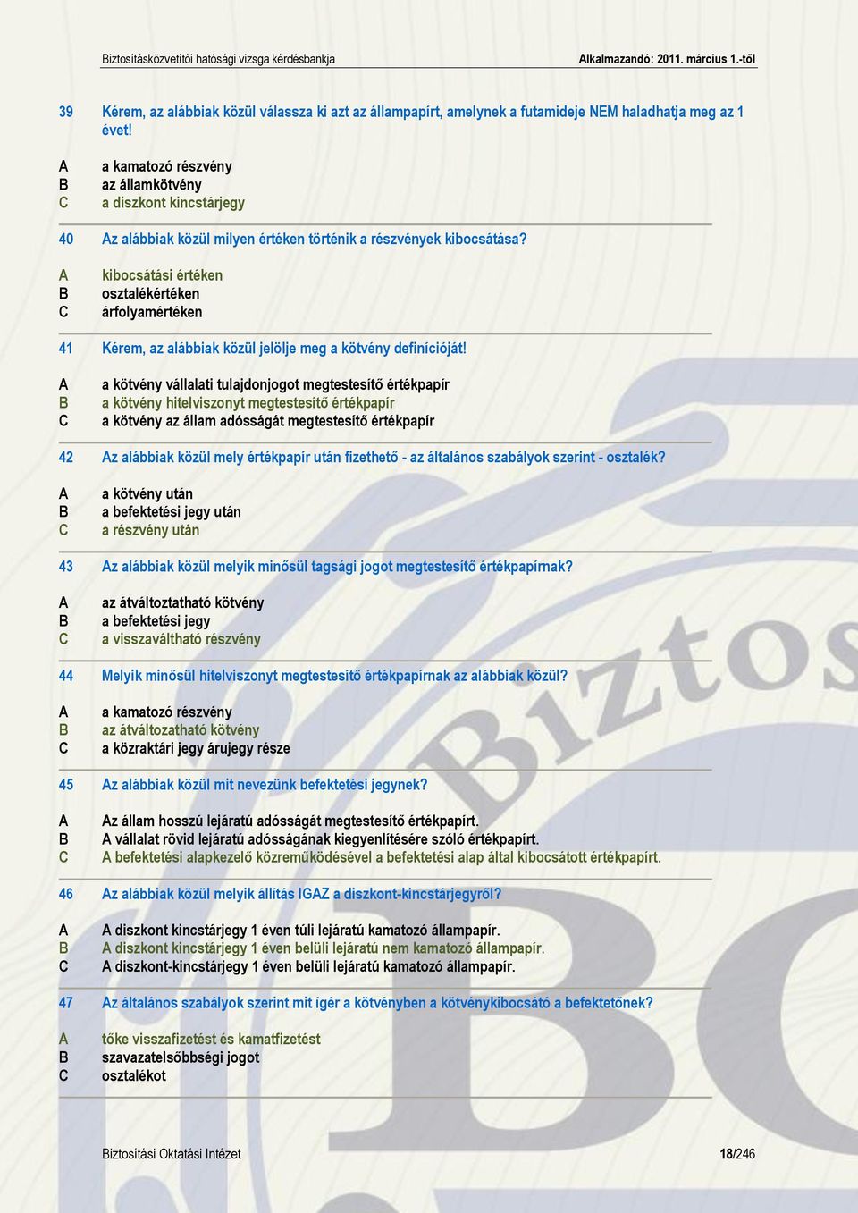 kibocsátási értéken osztalékértéken árfolyamértéken 41 Kérem, az alábbiak közül jelölje meg a kötvény definícióját!