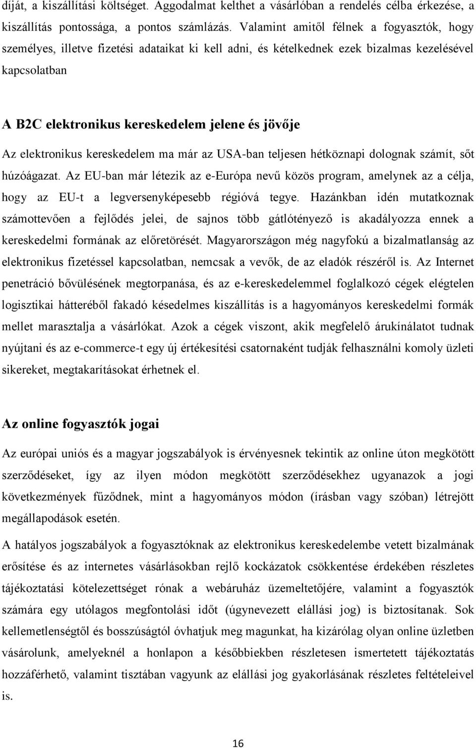 elektronikus kereskedelem ma már az USA-ban teljesen hétköznapi dolognak számít, sőt húzóágazat.