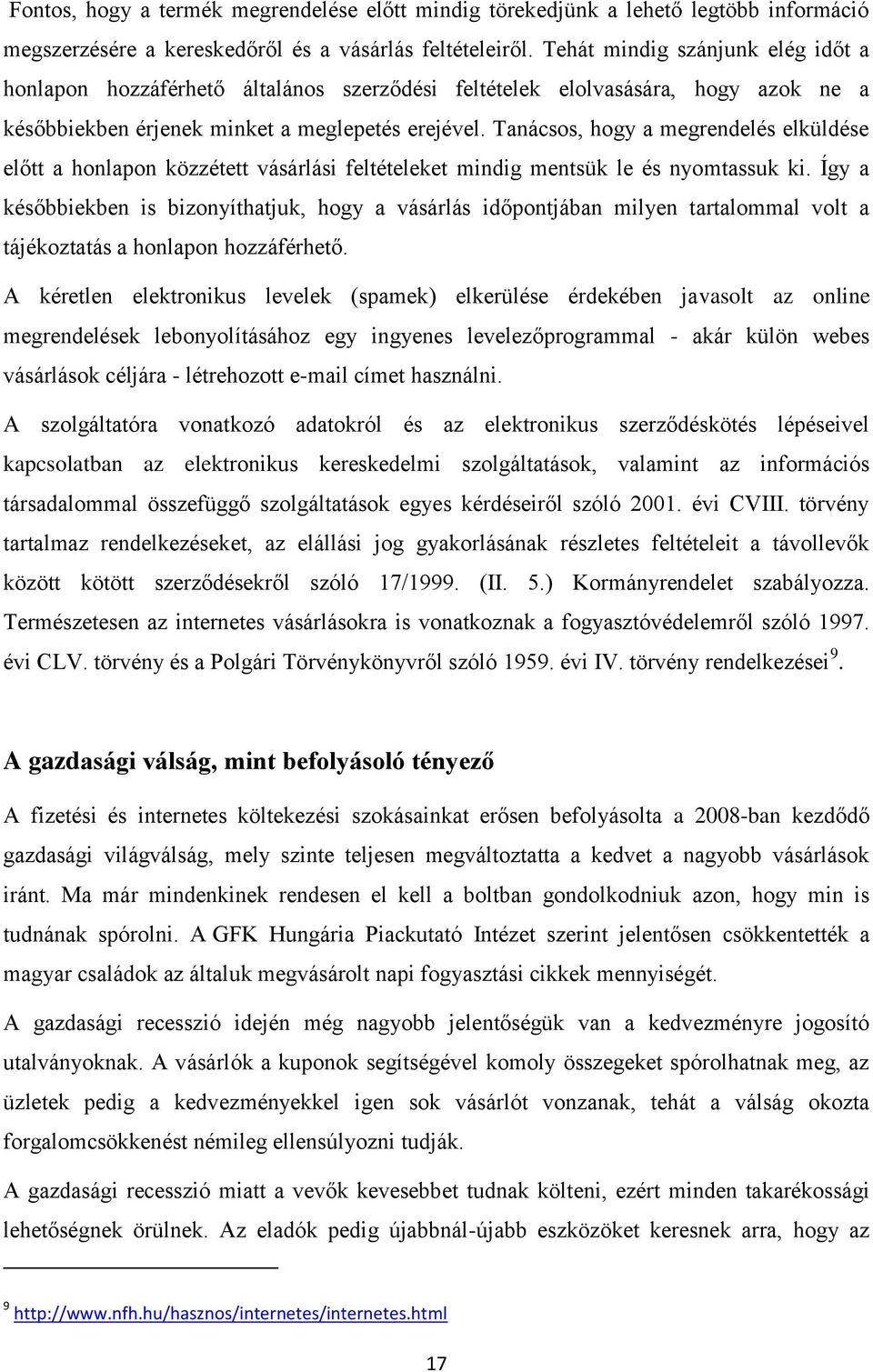 Tanácsos, hogy a megrendelés elküldése előtt a honlapon közzétett vásárlási feltételeket mindig mentsük le és nyomtassuk ki.