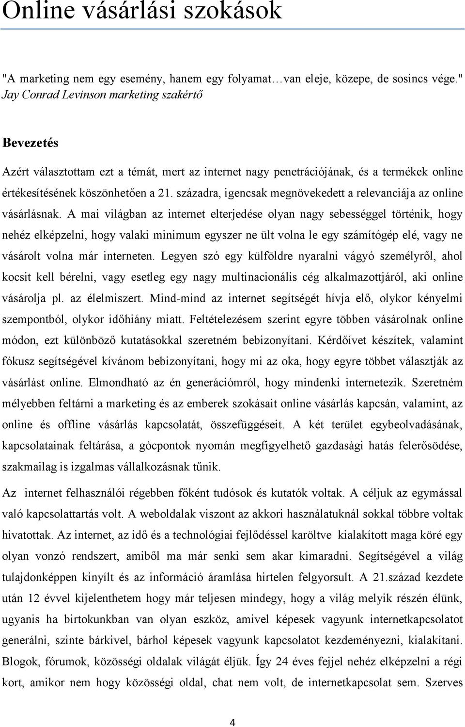 századra, igencsak megnövekedett a relevanciája az online vásárlásnak.