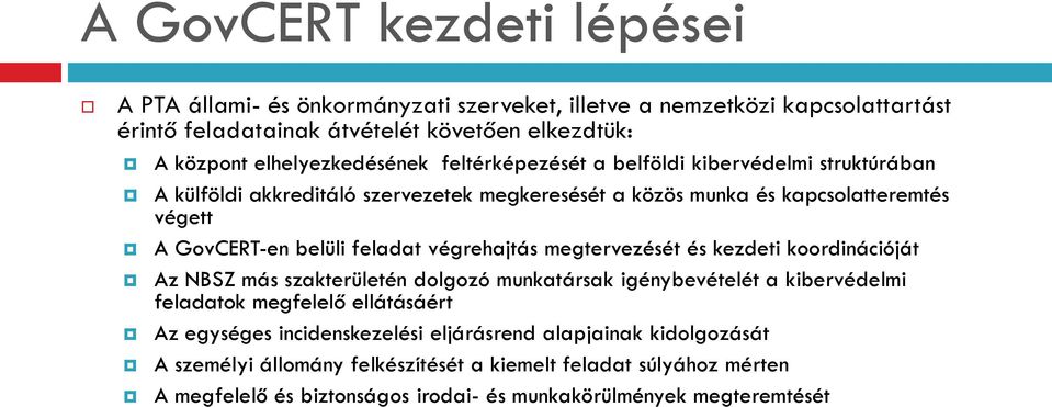 belüli feladat végrehajtás megtervezését és kezdeti koordinációját Az NBSZ más szakterületén dolgozó munkatársak igénybevételét a kibervédelmi feladatok megfelelő ellátásáért Az