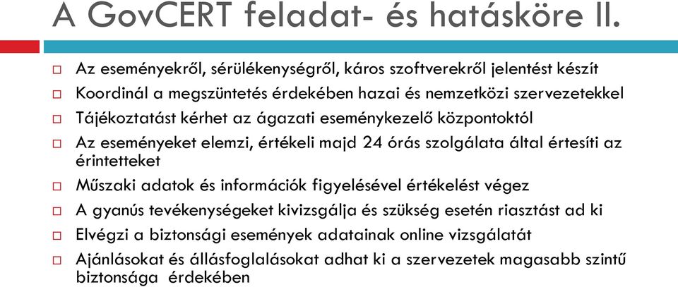 Tájékoztatást kérhet az ágazati eseménykezelő központoktól Az eseményeket elemzi, értékeli majd 24 órás szolgálata által értesíti az érintetteket