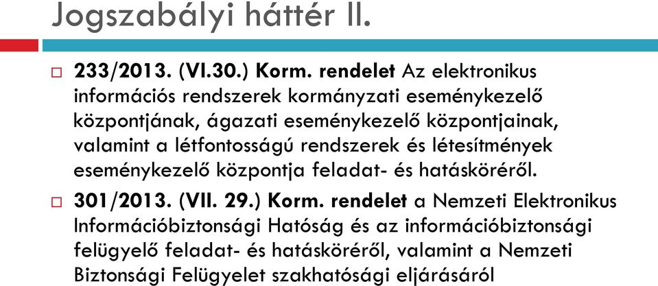 központjainak, valamint a létfontosságú rendszerek és létesítmények eseménykezelő központja feladat- és hatásköréről.