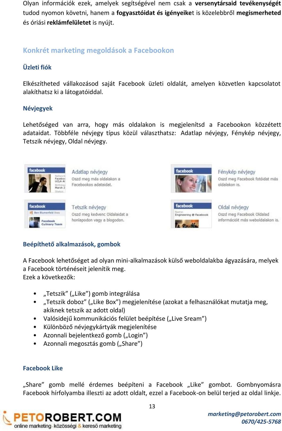 Névjegyek Lehetőséged van arra, hogy más oldalakon is megjelenítsd a Facebookon közzétett adataidat.