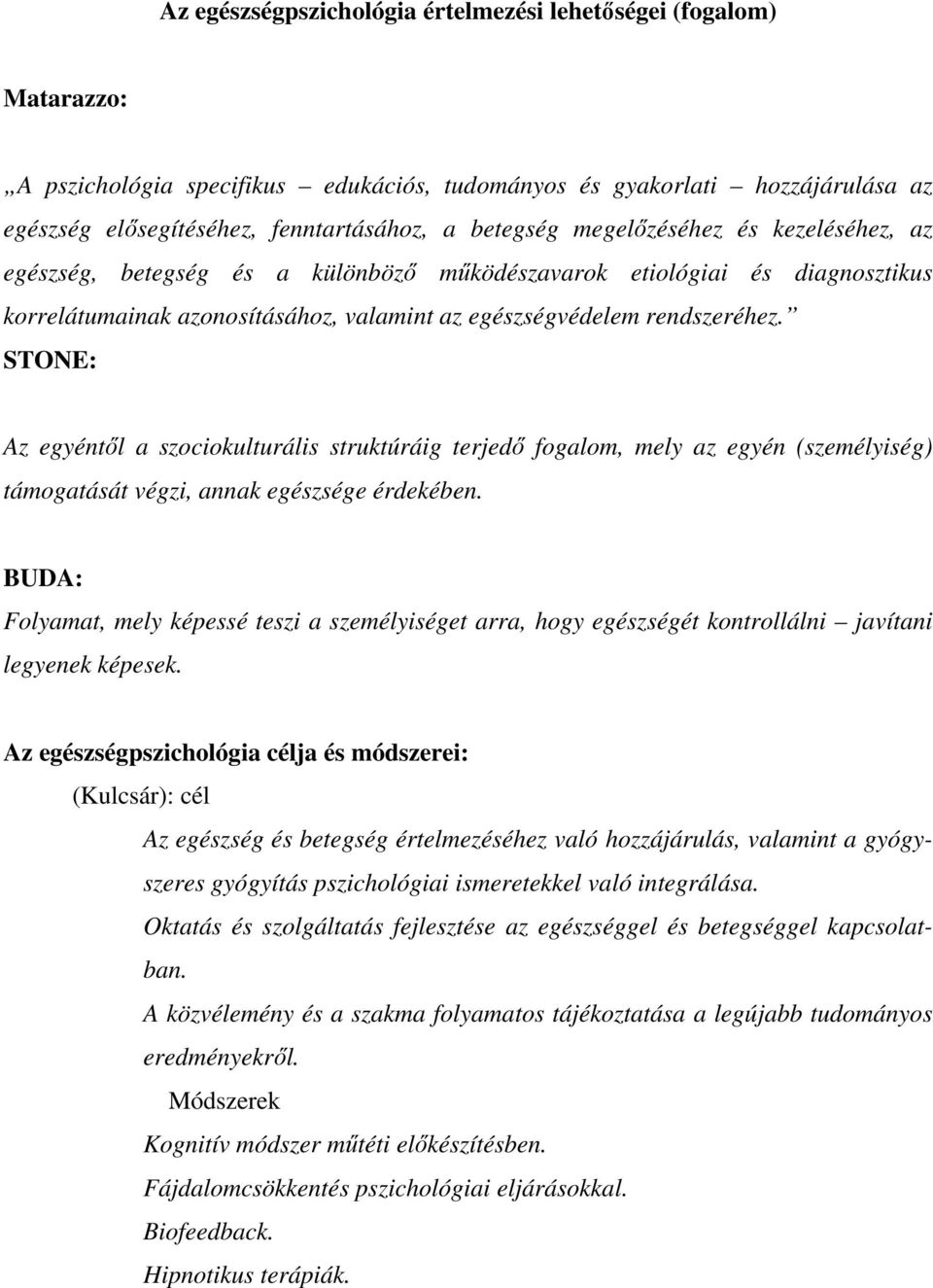 STONE: Az egyéntıl a szociokulturális struktúráig terjedı fogalom, mely az egyén (személyiség) támogatását végzi, annak egészsége érdekében.