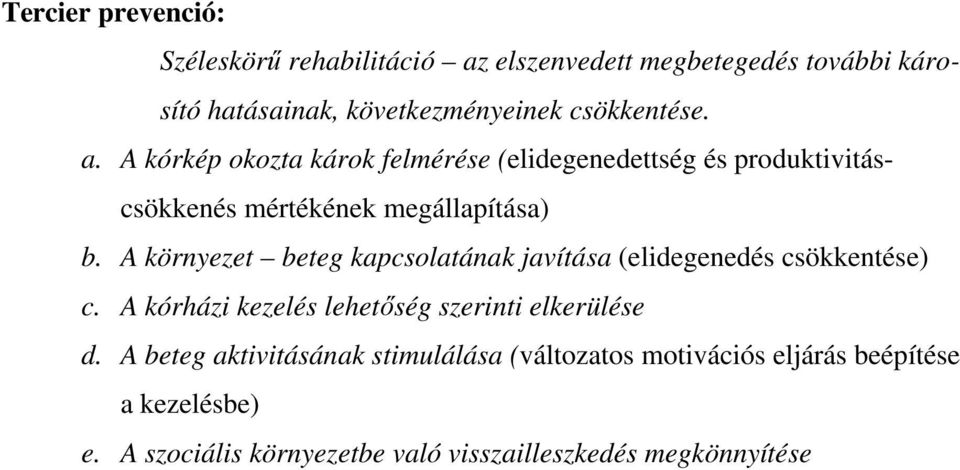 A környezet beteg kapcsolatának javítása (elidegenedés csökkentése) c. A kórházi kezelés lehetıség szerinti elkerülése d.