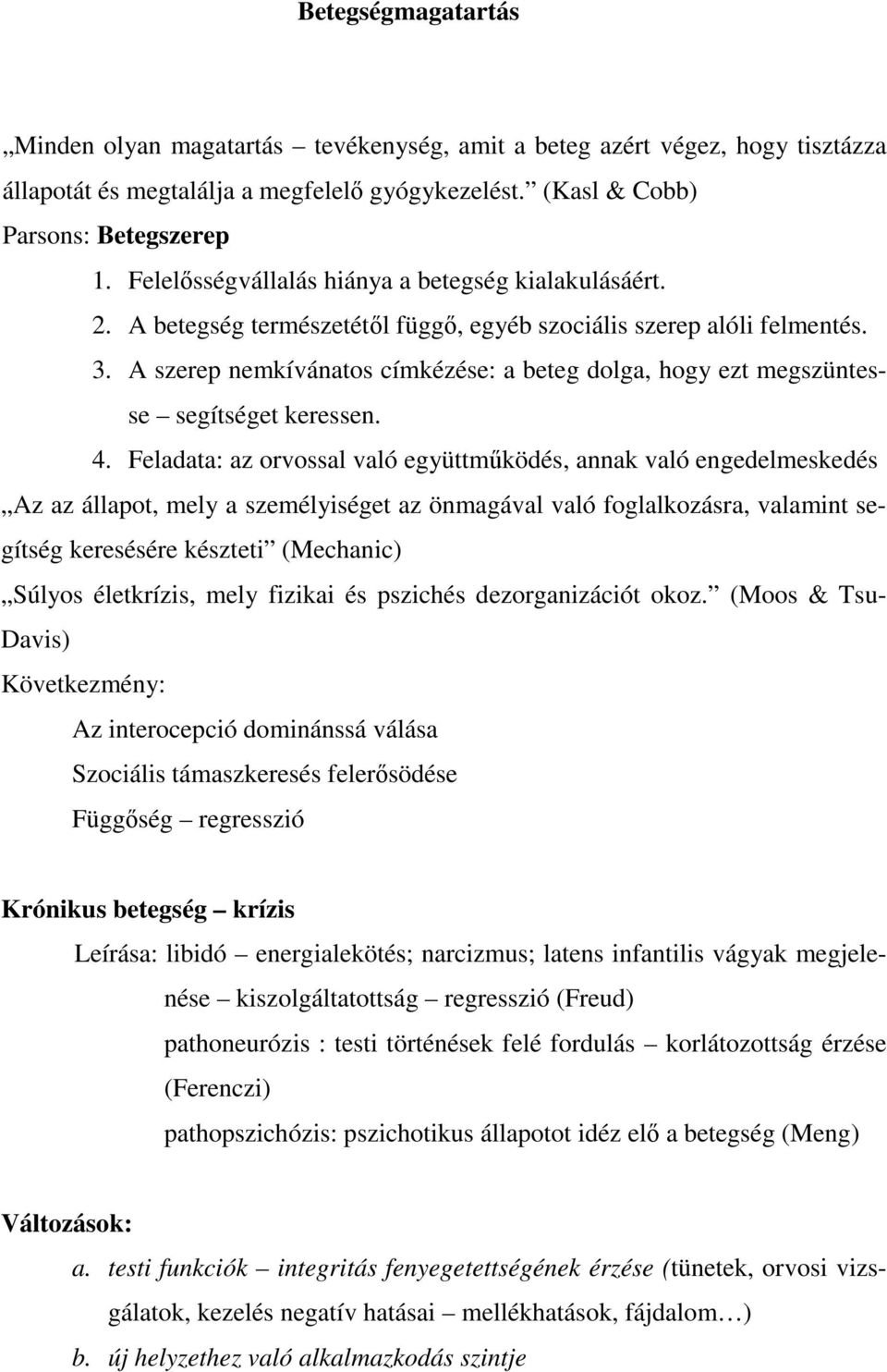 A szerep nemkívánatos címkézése: a beteg dolga, hogy ezt megszüntesse segítséget keressen. 4.