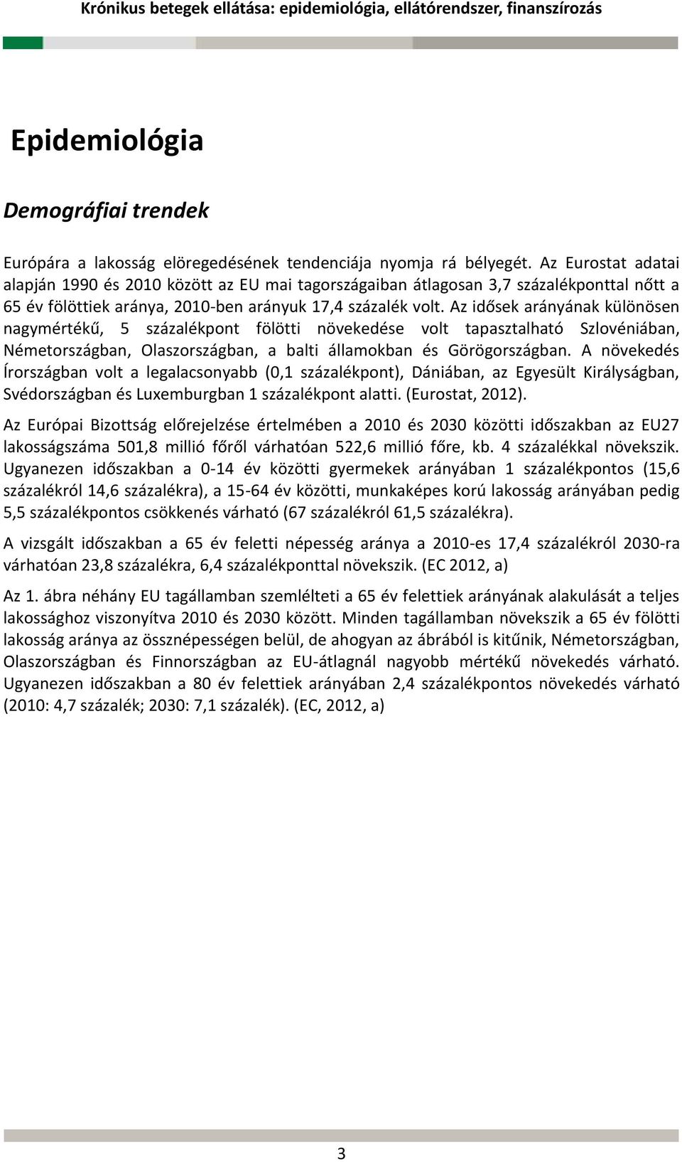 Az idősek arányának különösen nagymértékű, 5 százalékpont fölötti növekedése volt tapasztalható Szlovéniában, Németországban, Olaszországban, a balti államokban és Görögországban.