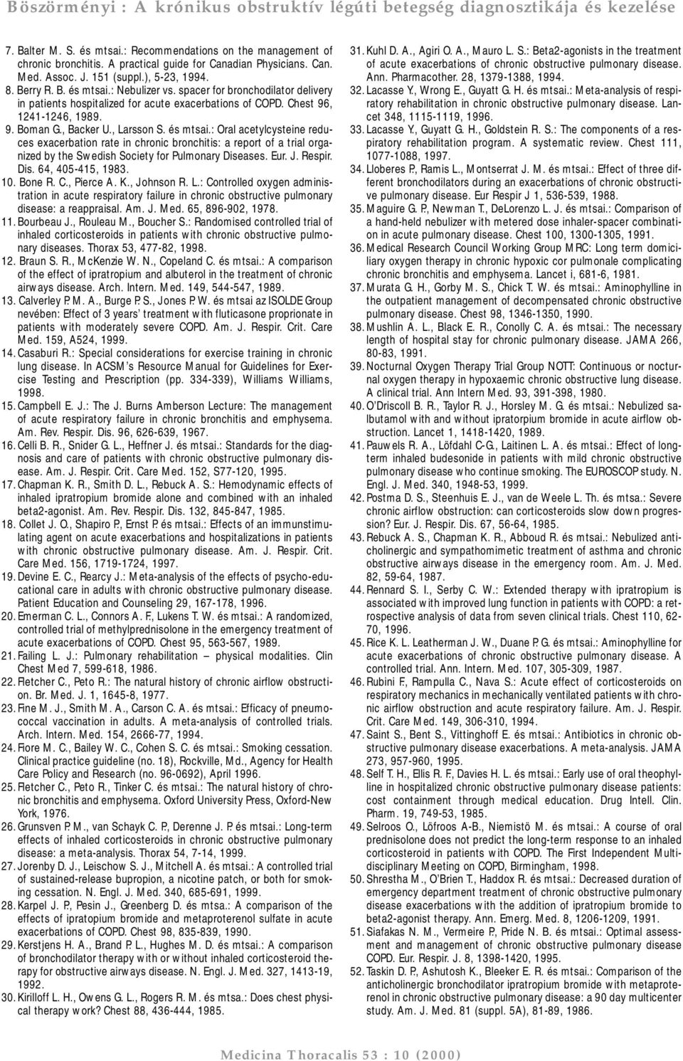 : Oral acetylcysteine reduces exacerbation rate in chronic bronchitis: a report of a trial organized by the Swedish Society for Pulmonary Diseases. Eur. J. Respir. Dis. 64, 405-415, 1983. 10. Bone R.