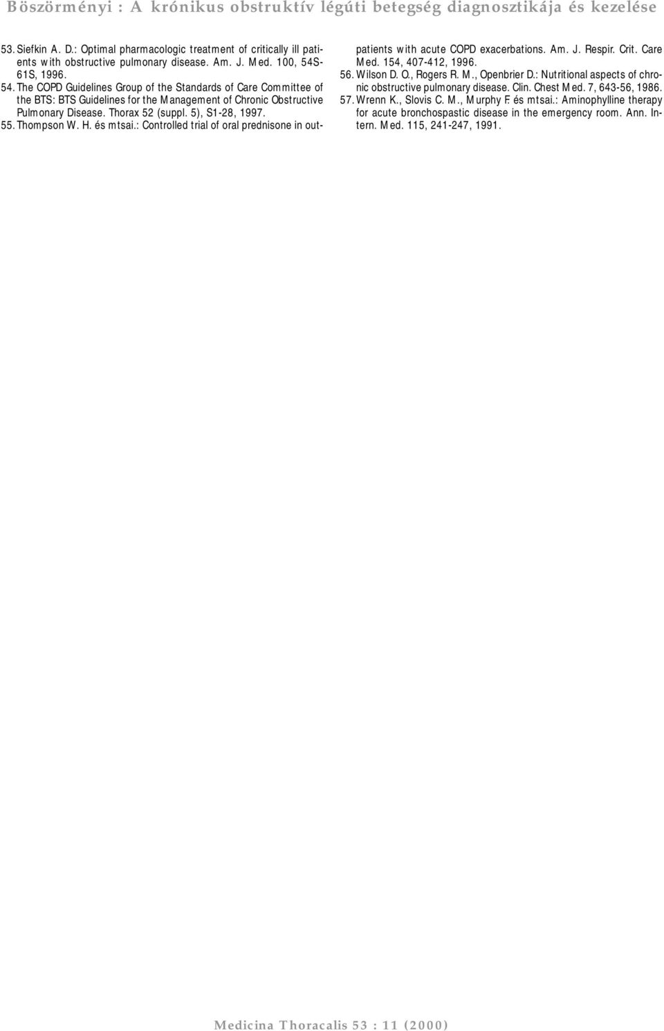55.Thompson W. H. és mtsai.: Controlled trial of oral prednisone in outpatients with acute COPD exacerbations. Am. J. Respir. Crit. Care Med. 154, 407-412, 1996. 56. Wilson D. O., Rogers R. M., Openbrier D.
