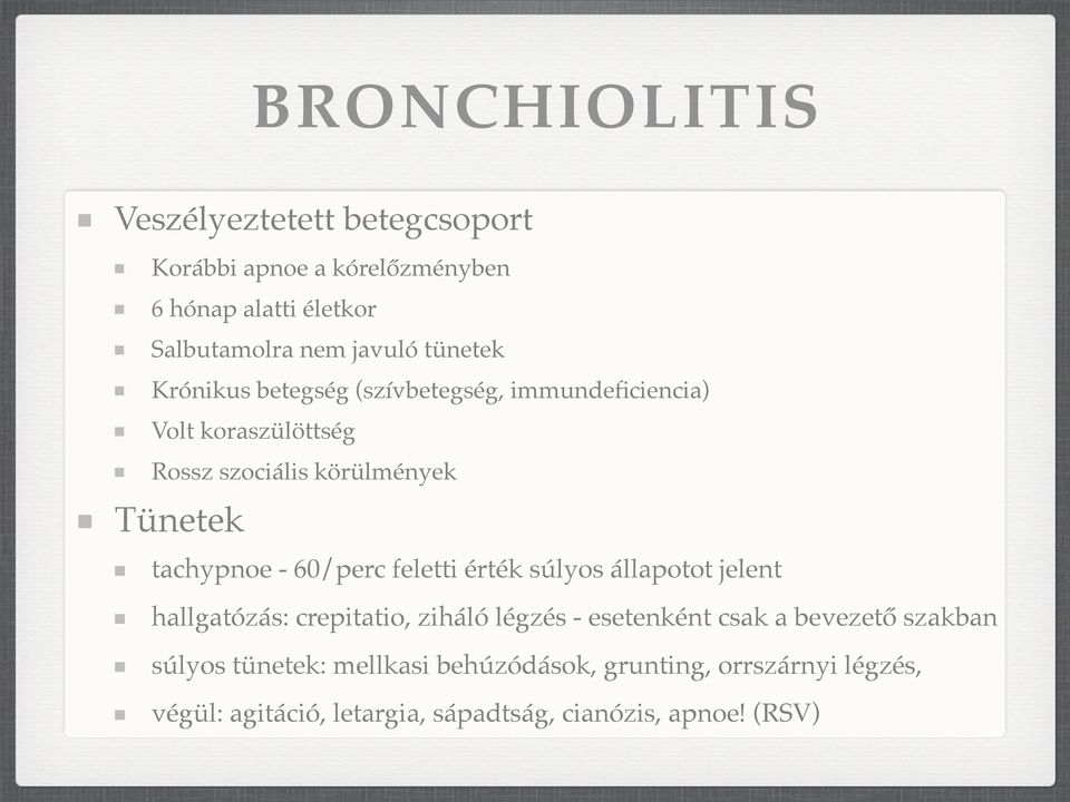 - 60/perc feletti érték súlyos állapotot jelent hallgatózás: crepitatio, ziháló légzés - esetenként csak a bevezető szakban