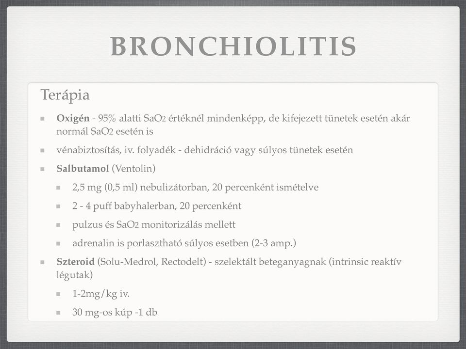 folyadék - dehidráció vagy súlyos tünetek esetén Salbutamol (Ventolin) 2,5 mg (0,5 ml) nebulizátorban, 20 percenként ismételve