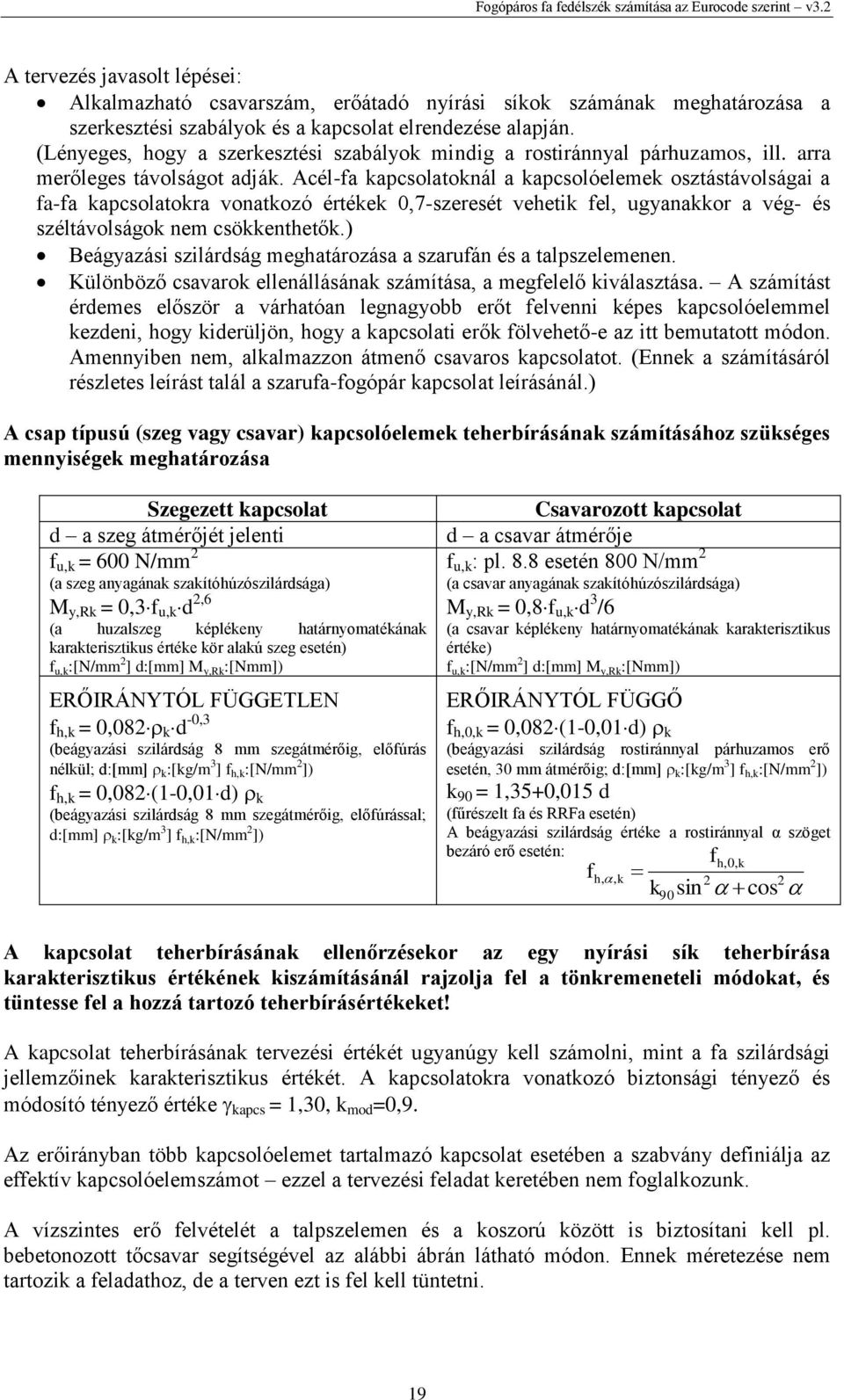 (Lényeges, hogy a szeresztési szabályo mindig a rostiránnyal párhuzamos, ill. arra merőleges távolságot adjá.