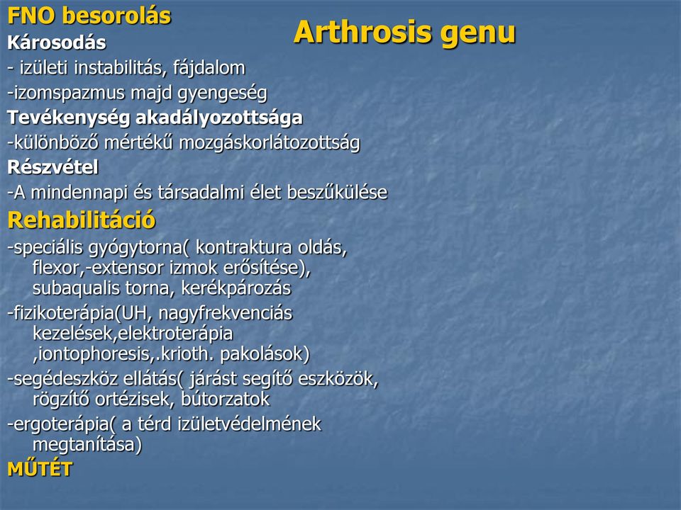 flexor,-extensor izmok erősítése), subaqualis torna, kerékpározás -fizikoterápia(uh, nagyfrekvenciás kezelések,elektroterápia,iontophoresis,.