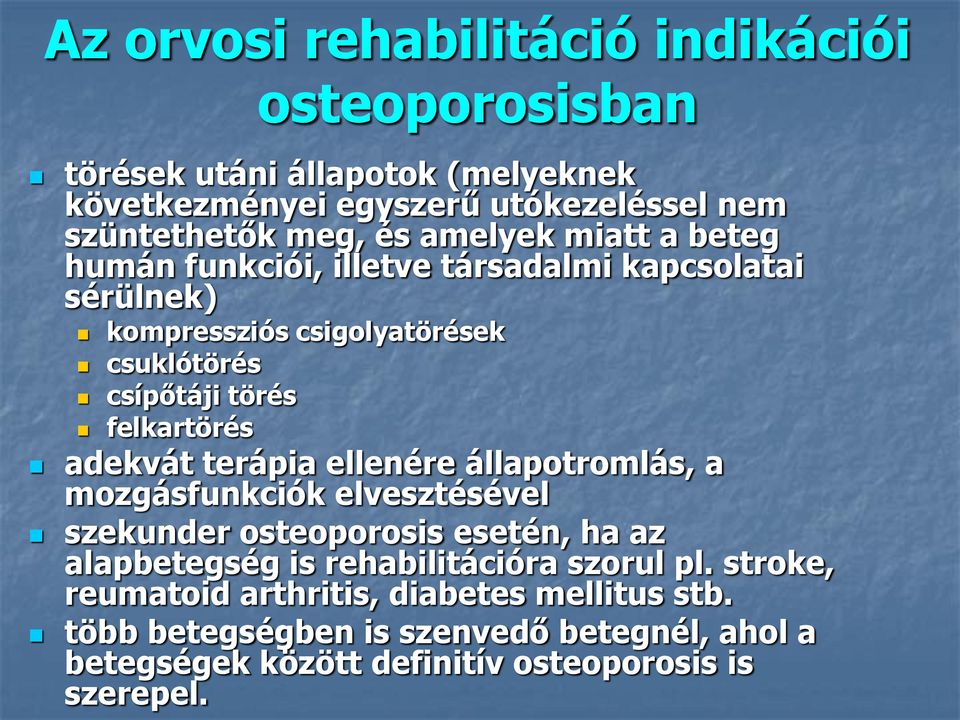 adekvát terápia ellenére állapotromlás, a mozgásfunkciók elvesztésével szekunder osteoporosis esetén, ha az alapbetegség is rehabilitációra szorul pl.