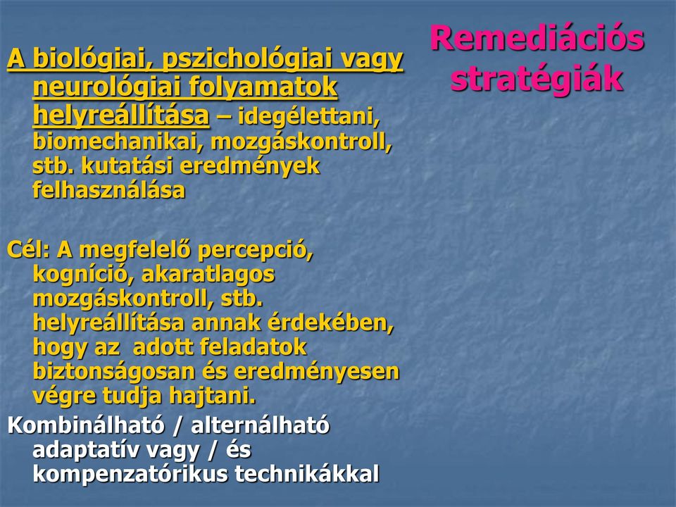 kutatási eredmények felhasználása Remediációs stratégiák Cél: A megfelelő percepció, kogníció, akaratlagos 