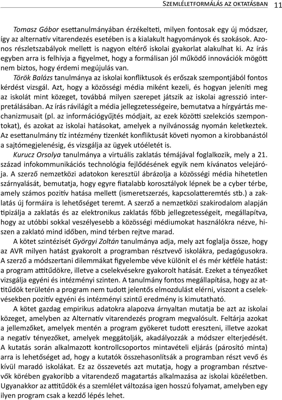 Az írás egyben arra is felhívja a figyelmet, hogy a formálisan jól működő innovációk mögött nem biztos, hogy érdemi megújulás van.