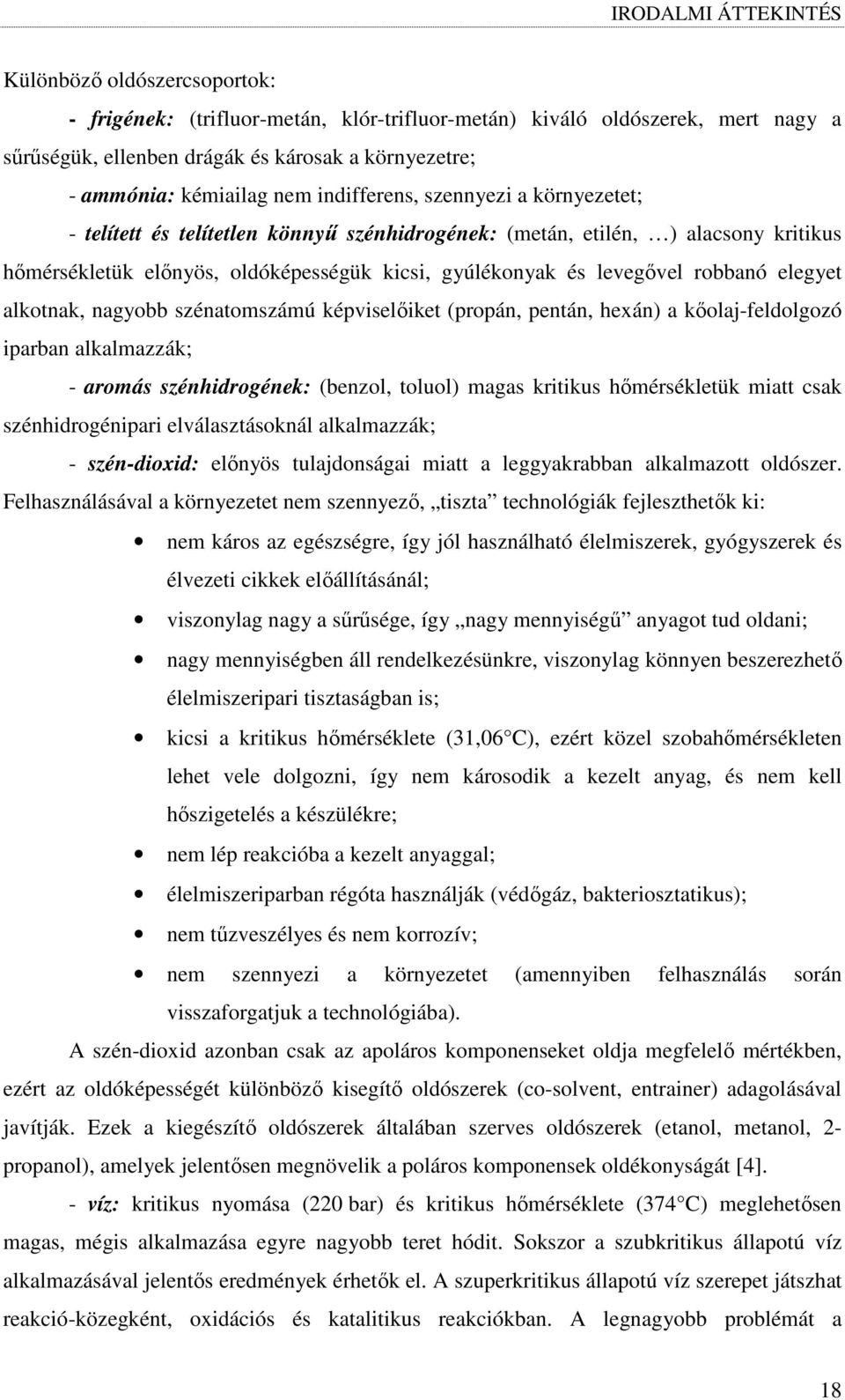 levegıvel robbanó elegyet alkotnak, nagyobb szénatomszámú képviselıiket (propán, pentán, hexán) a kıolaj-feldolgozó iparban alkalmazzák; - aromás szénhidrogének: (benzol, toluol) magas kritikus