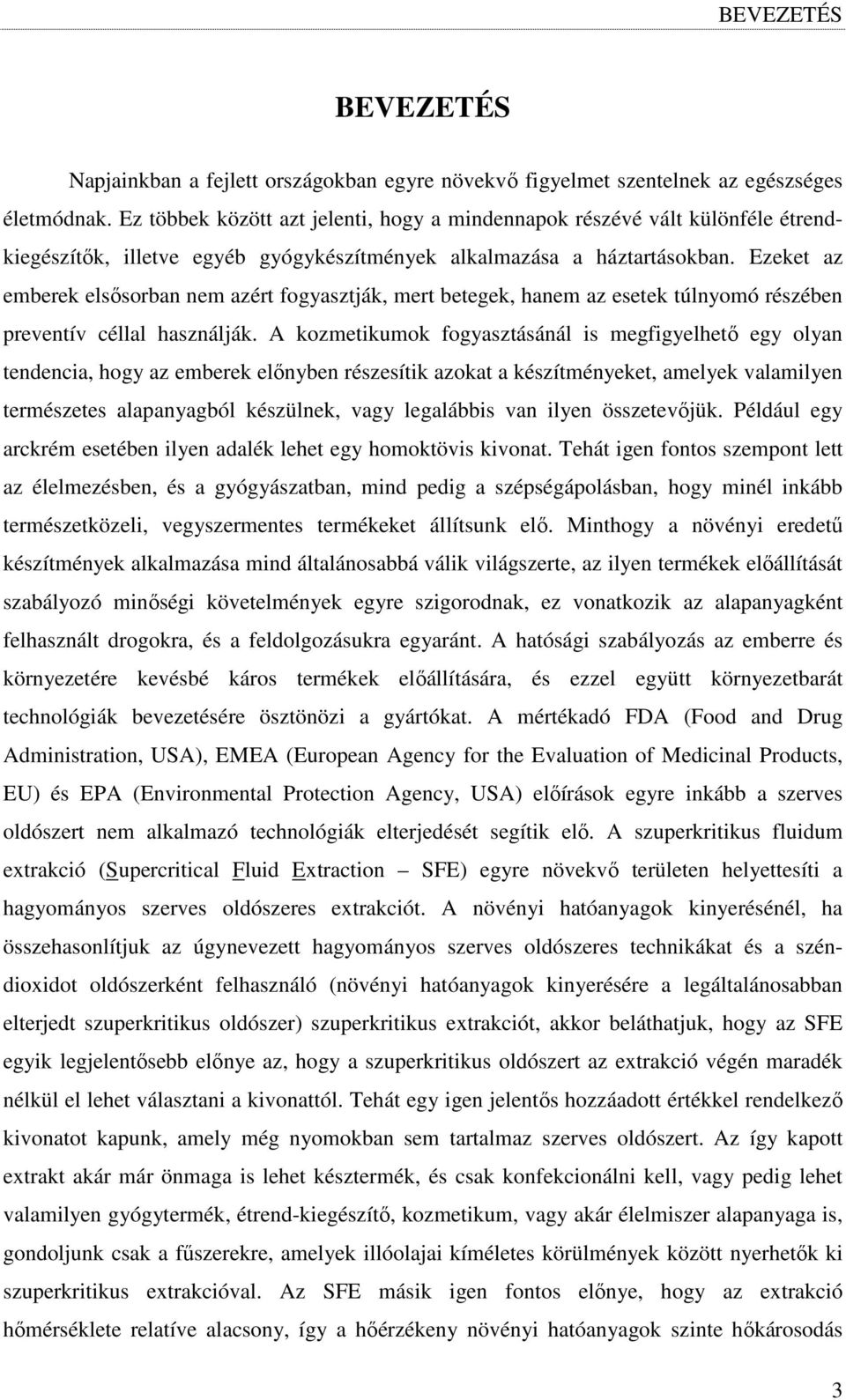 Ezeket az emberek elsısorban nem azért fogyasztják, mert betegek, hanem az esetek túlnyomó részében preventív céllal használják.