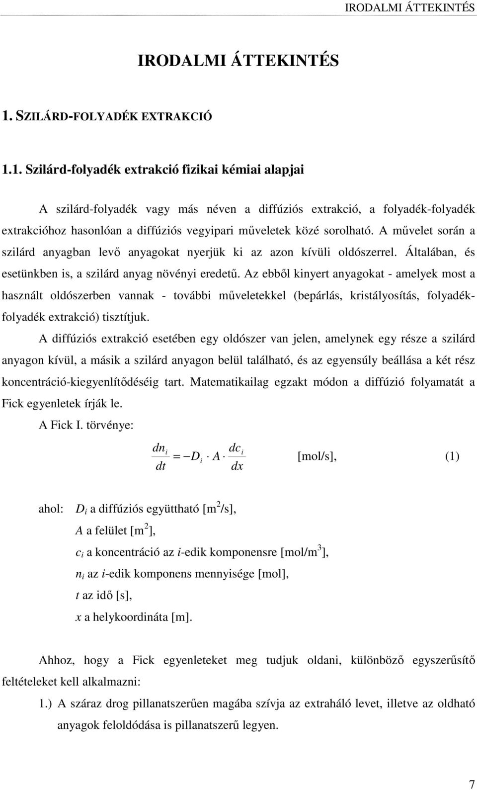 1. Szilárd-folyadék extrakció fizikai kémiai alapjai A szilárd-folyadék vagy más néven a diffúziós extrakció, a folyadék-folyadék extrakcióhoz hasonlóan a diffúziós vegyipari mőveletek közé sorolható.