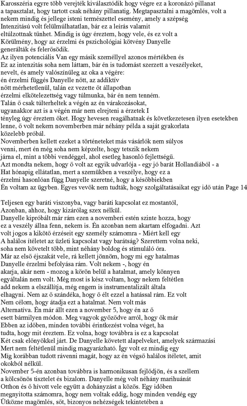 Mindig is úgy éreztem, hogy vele, és ez volt a Körülmény, hogy az érzelmi és pszichológiai kötvény Danyelle generálták és felerősödik.