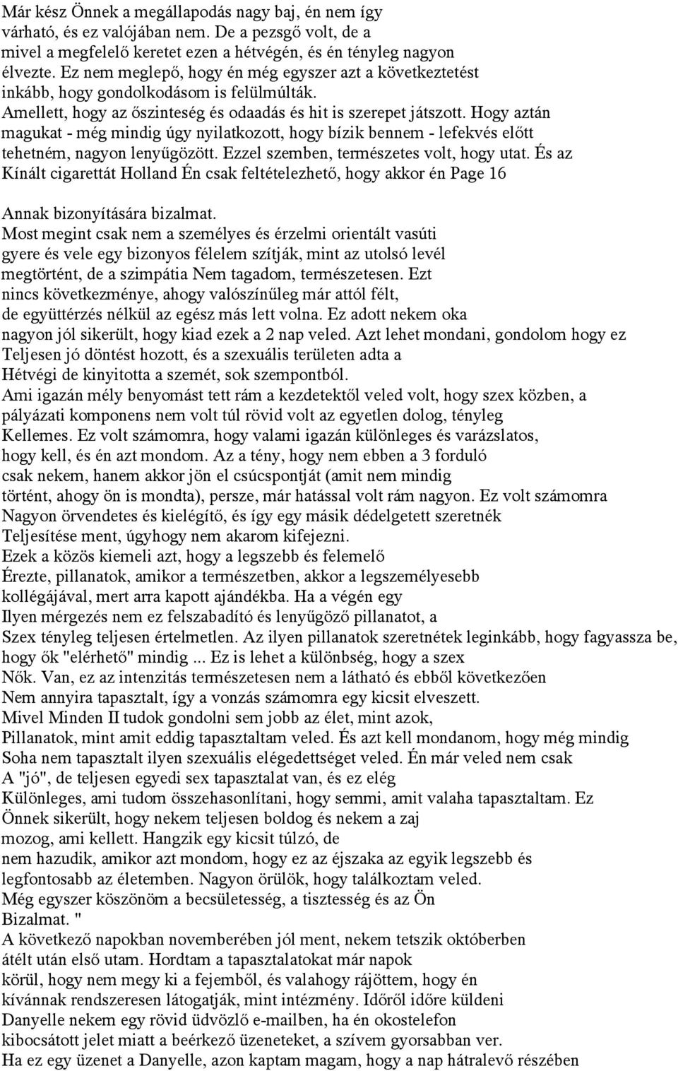 Hogy aztán magukat - még mindig úgy nyilatkozott, hogy bízik bennem - lefekvés előtt tehetném, nagyon lenyűgözött. Ezzel szemben, természetes volt, hogy utat.