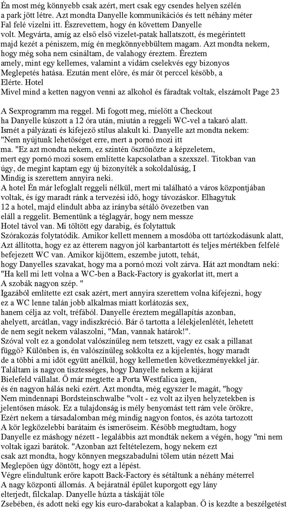 Azt mondta nekem, hogy még soha nem csináltam, de valahogy éreztem. Éreztem amely, mint egy kellemes, valamint a vidám cselekvés egy bizonyos Meglepetés hatása.