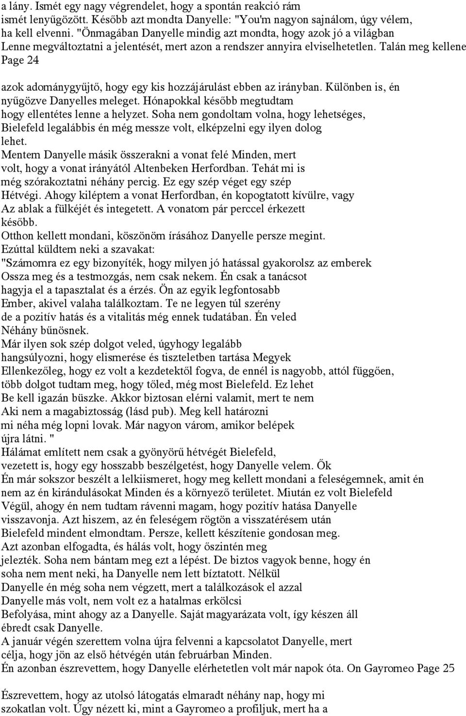 Talán meg kellene Page 24 azok adománygyűjtő, hogy egy kis hozzájárulást ebben az irányban. Különben is, én nyűgözve Danyelles meleget. Hónapokkal később megtudtam hogy ellentétes lenne a helyzet.